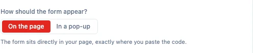 The question "How should the form appear?" with two choices, On the page and In a pop-up, and the help text "The form sits directly in your page, exactly where you paste the code."